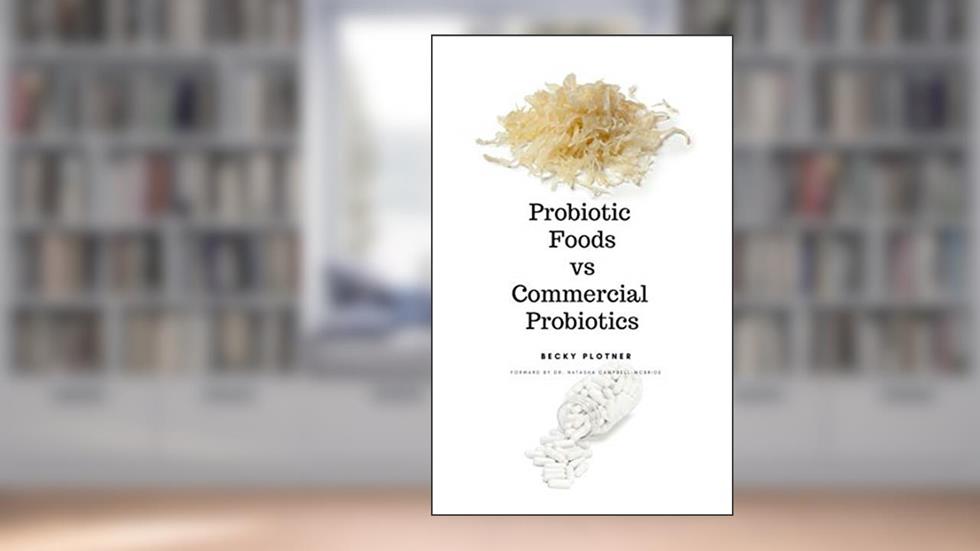 Probiotic Foods vs Commercial Probiotics, written by Becky Plotner