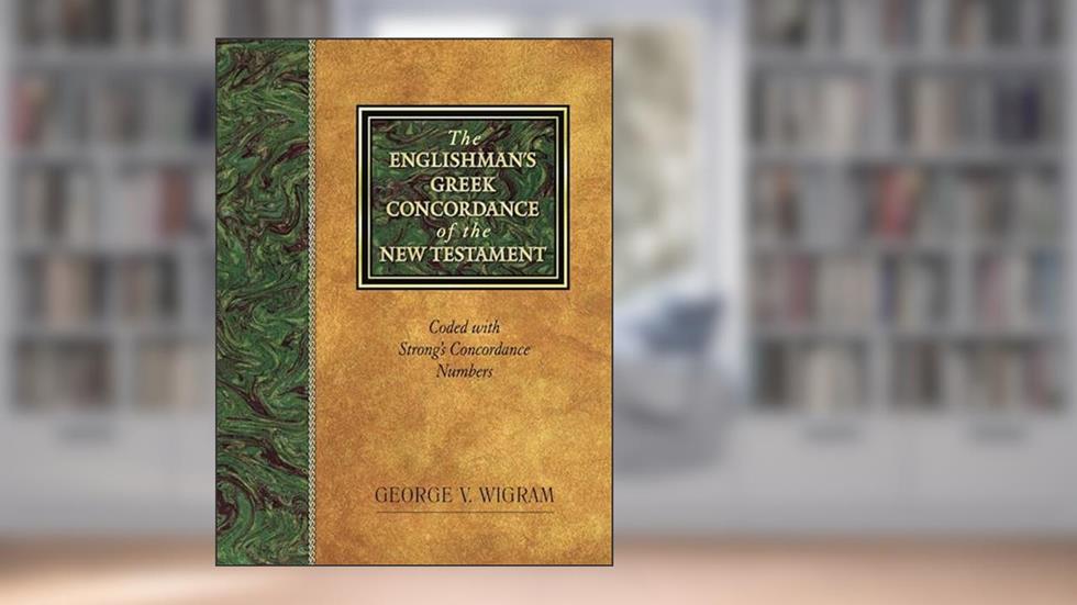 The Englishman's Greek Concordance of the New Testament: Coded with Strong's Concordance Numbers, written by George V. Wigram
