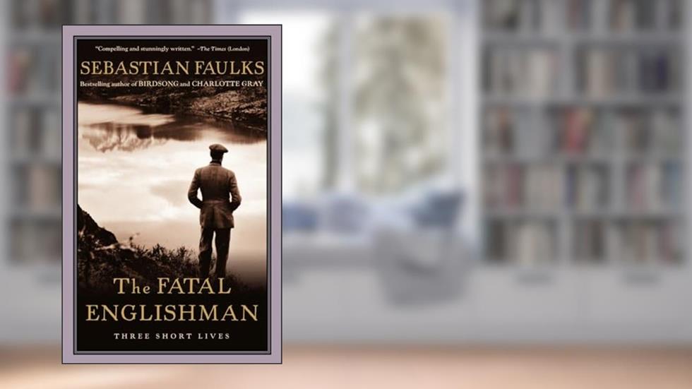The Fatal Englishman: Three Short Lives, written by Sebastian Faulks