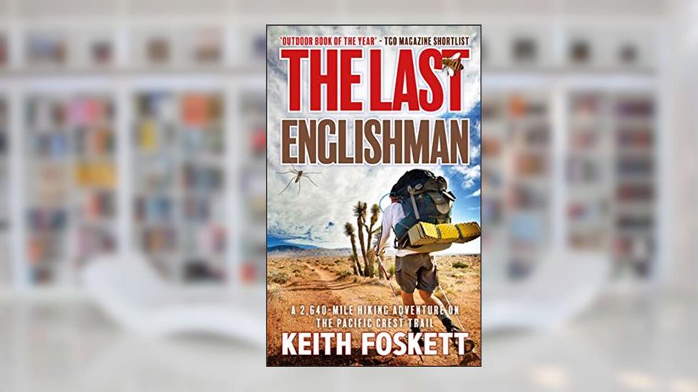 The Last Englishman: A British Backpacker's Journey on America's Wildest Trail (Thru-Hiking Adventures Book 2), written by Keith Foskett