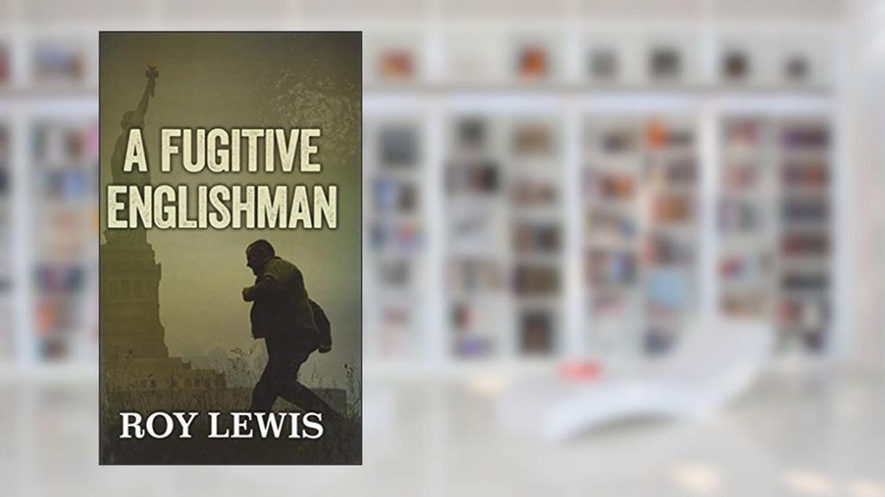 A Fugitive Englishman, written by Roy Lewis