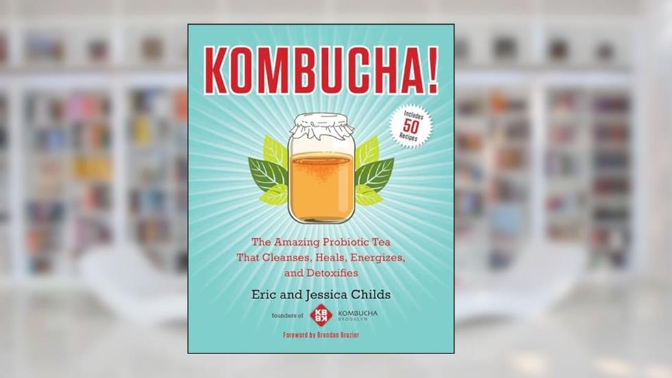 Cover from Kombucha!: The Amazing Probiotic Tea that Cleanses, Heals, Energizes, and Detoxifies, written by Eric Childs; Jessica Childs