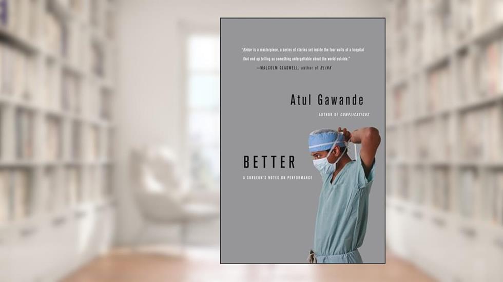 Better, written by Atul Gawande