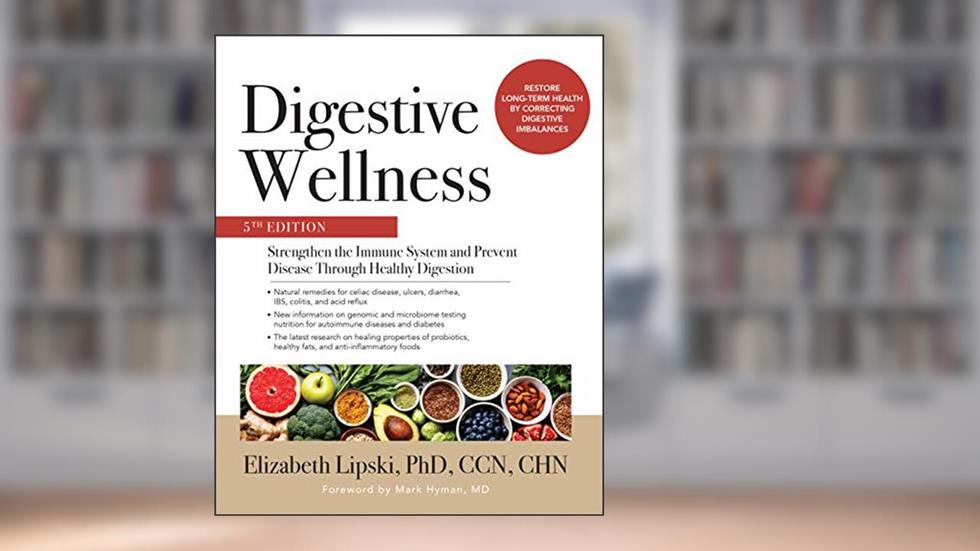 Digestive Wellness: Strengthen the Immune System and Prevent Disease Through Healthy Digestion, Fifth Edition, written by Elizabeth Lipski