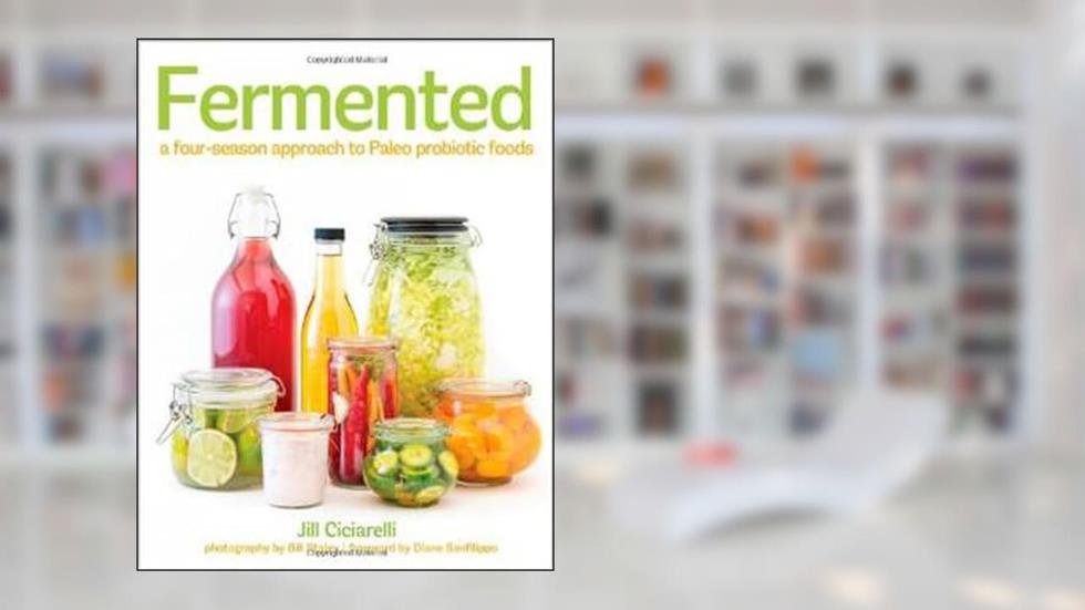 Fermented: A Four-Season Approach to Paleo Probiotic Foods, written by Jill Ciciarelli