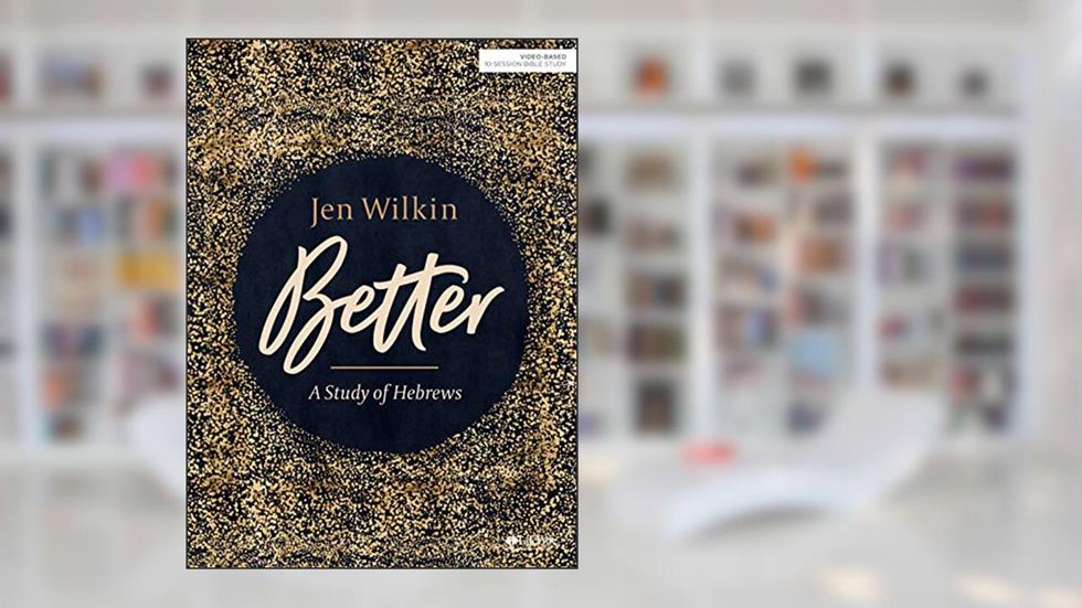 Better - Bible Study Book: A Study of Hebrews, written by Jen Wilkin