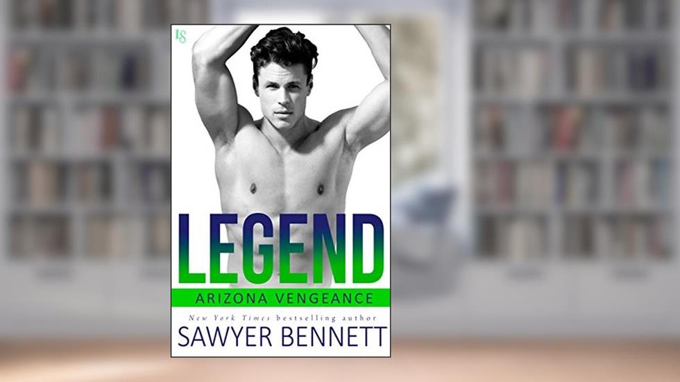 Legend: An Arizona Vengeance Novel, written by Sawyer Bennett