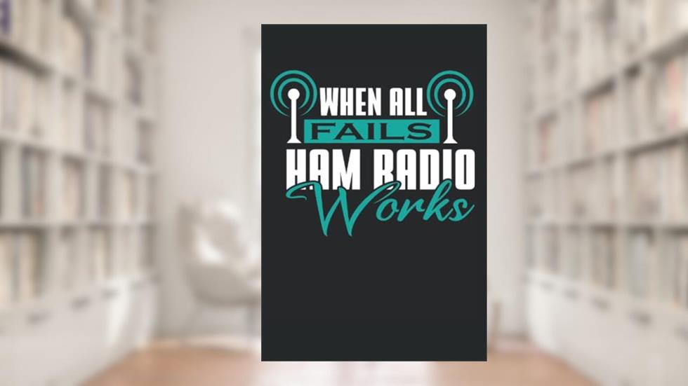 When all Fails Ham Radio Works: Great lined amater radio notebook - 120 lined pages to hold thoughts |CA DINA5 |Gift for radio, written by Kai Michalek