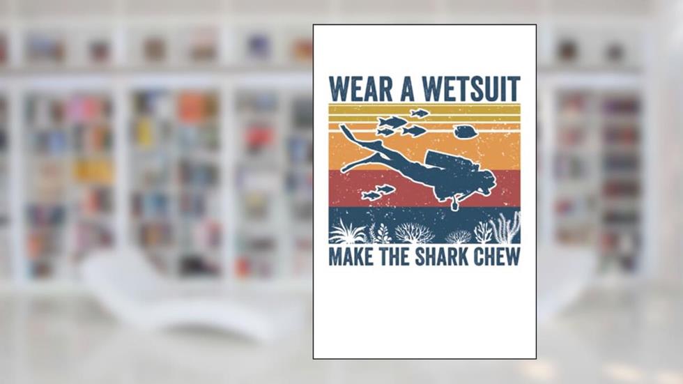 Wear a wetsuit, make the shark chew: Funny dive log book scuba diving Gifts for Divers | Track & Record 100 dives, written by Giorgia Billy Barrett