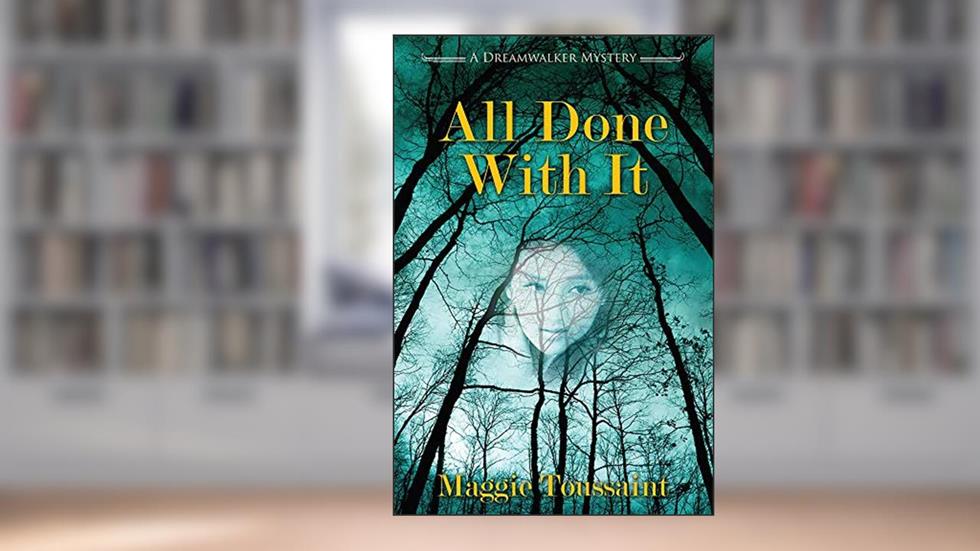 All Done With It (A Dreamwalker Mystery Book 7), written by Maggie Toussaint