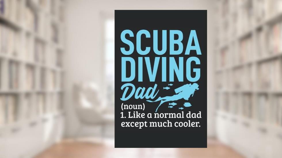Scuba diving dad: Funny dive log book Men scuba diving Gifts for Divers - Fathers day Present| Track & Record 100 dives, written by Giorgia Billy Barrett