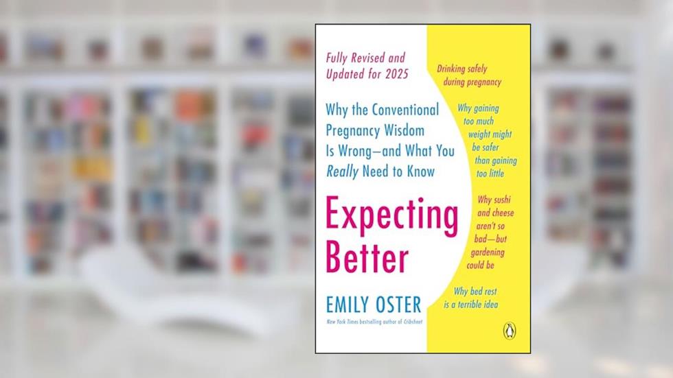 Expecting Better: Why the Conventional Pregnancy Wisdom Is Wrong--and What You Really Need to Know (The ParentData Series), written by Emily Oster