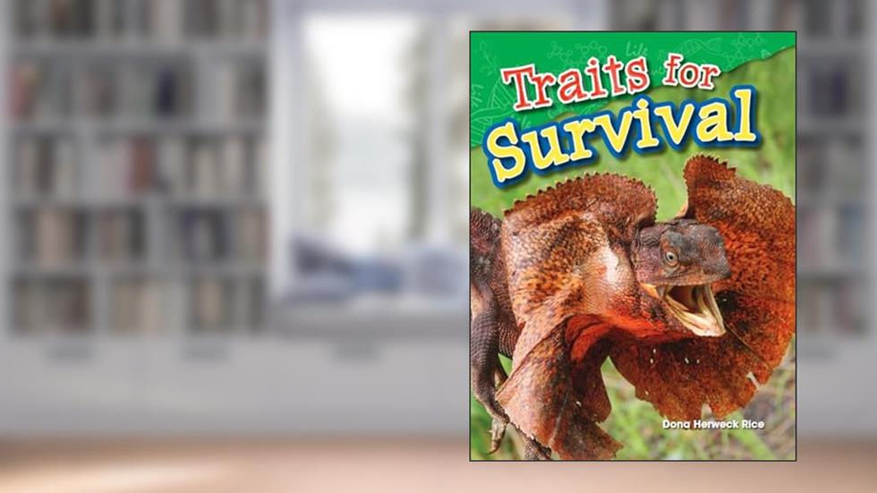 Traits for Survival (Science Readers: Content and Literacy), written by Dona Herweck Rice