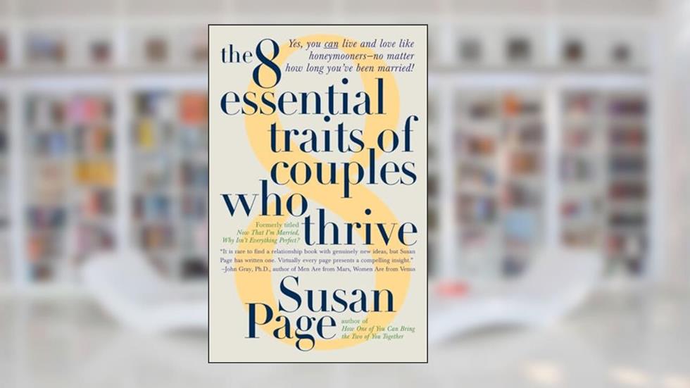 The 8 Essential Traits of Couples Who Thrive, written by Susan Page