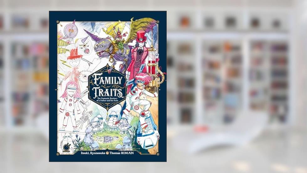 Family Traits: The Fantastic Bestiary of a Father and his Sons, written by Thomas Romain