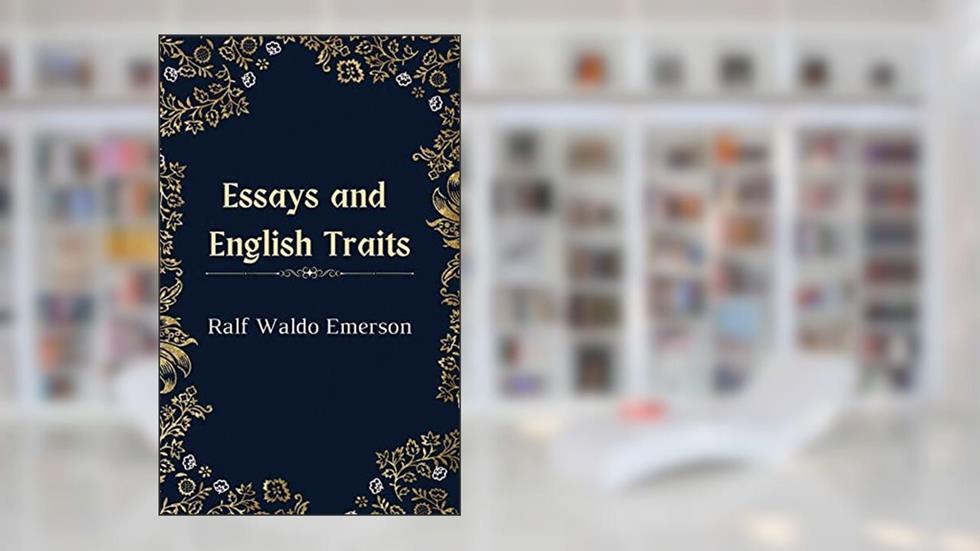 Essays and English Traits, written by Ralph Waldo Emerson