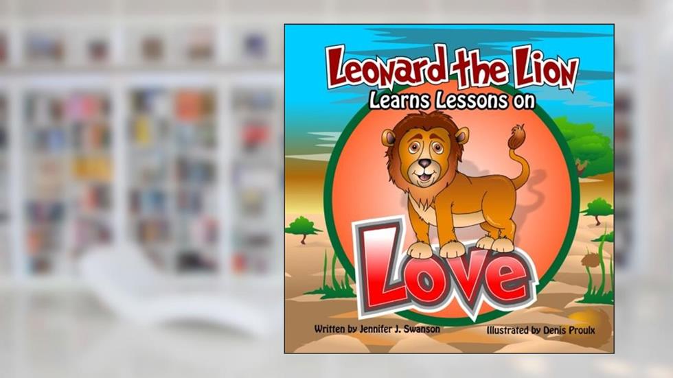 Leonard the Lion Learns Lessons on Love (character traits), written by Jennifer J. Swanson