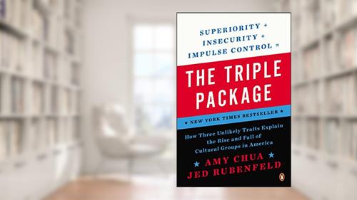 Cover from The Triple Package: How Three Unlikely Traits Explain the Rise and Fall of Cultural Groups in America, written by Amy Chua; Jed Rubenfeld