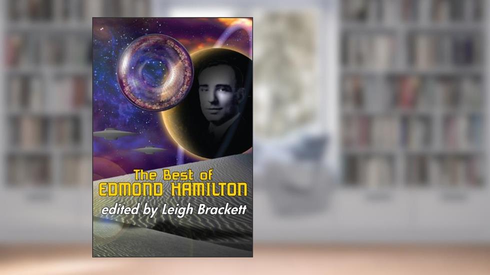The Best of Edmond Hamilton, written by Edmond Hamilton