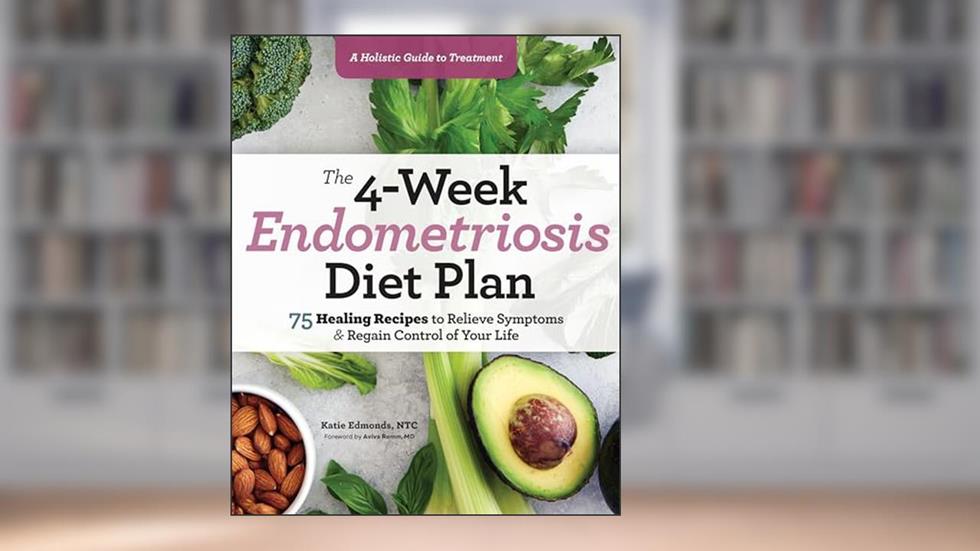 The 4-Week Endometriosis Diet Plan: 75 Healing Recipes to Relieve Symptoms and Regain Control of Your Life, written by Katie Edmonds