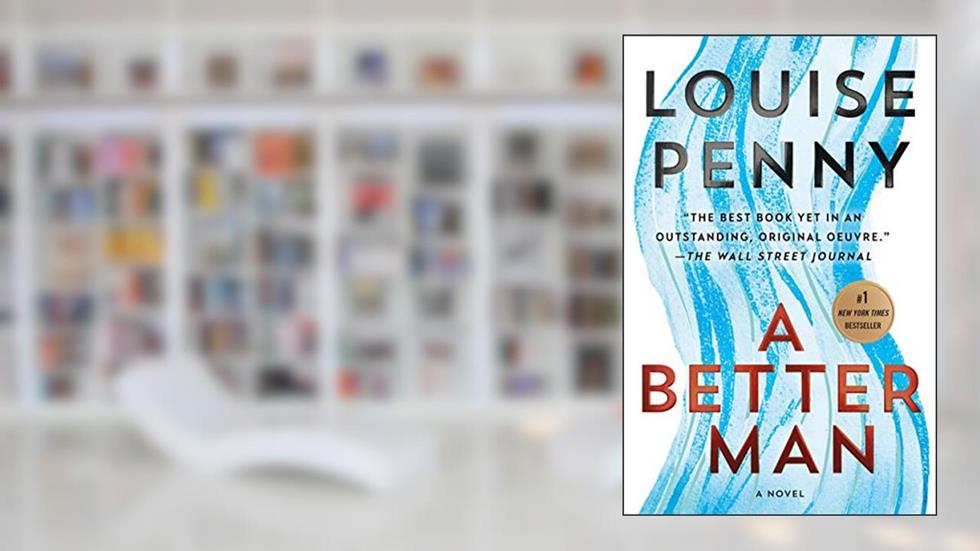 A Better Man: A Chief Inspector Gamache Novel (A Chief Inspector Gamache Mystery Book 15), written by Louise Penny