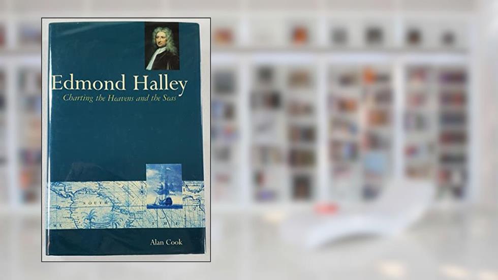 Edmond Halley: Charting the Heavens and the Seas, written by Alan Cook