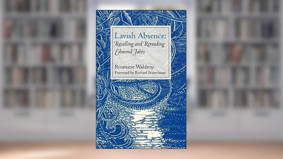 Lavish Absence: Recalling and Rereading Edmond Jabès, written by Rosmarie Waldrop