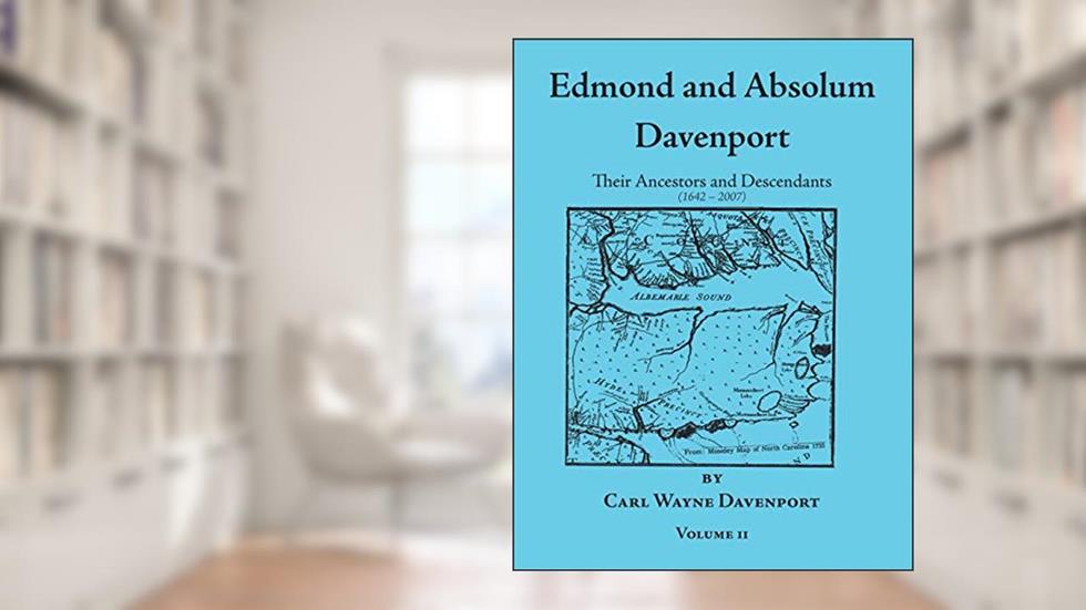 Edmond and Absolum Davenport: Their Ancestors and Descendants (1642-2007), written by Carl Wayne Davenport