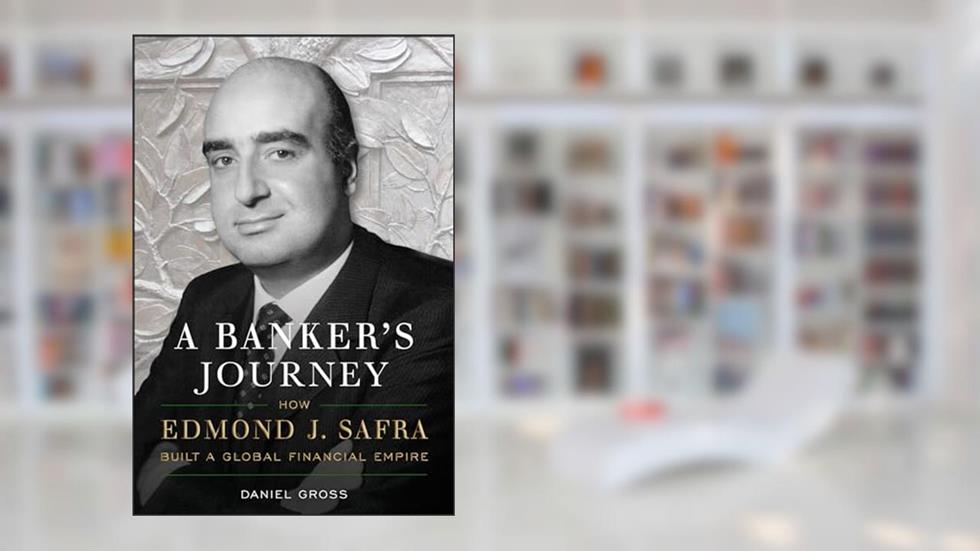 A Banker's Journey: How Edmond J. Safra Built a Global Financial Empire, written by Daniel Gross