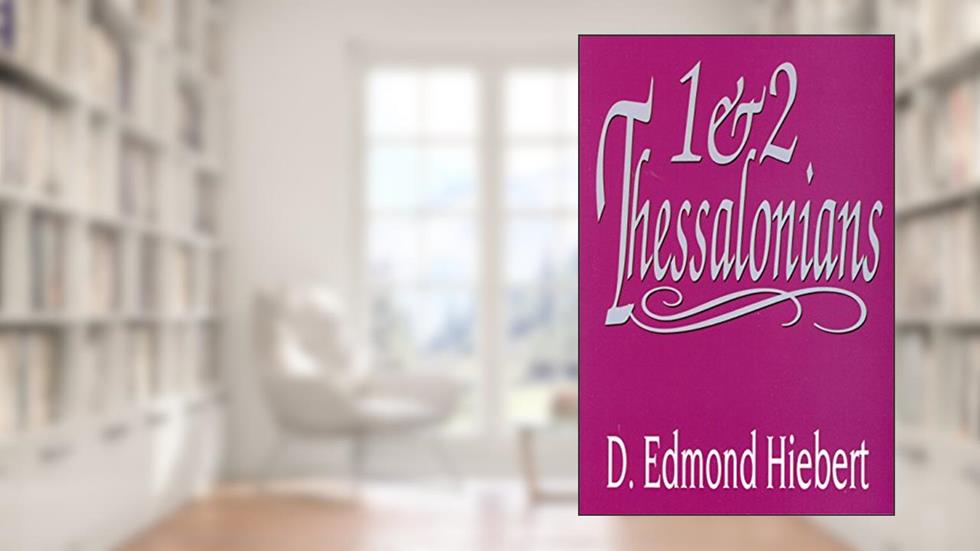 1 & 2 Thessalonians, written by D. Edmond Hiebert; D. Edmond Heiber; D. Edmond Heiber