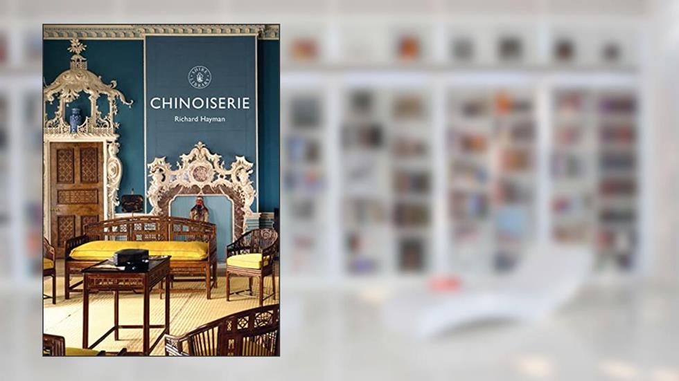 Chinoiserie (Shire Library, 886), written by Richard Hayman