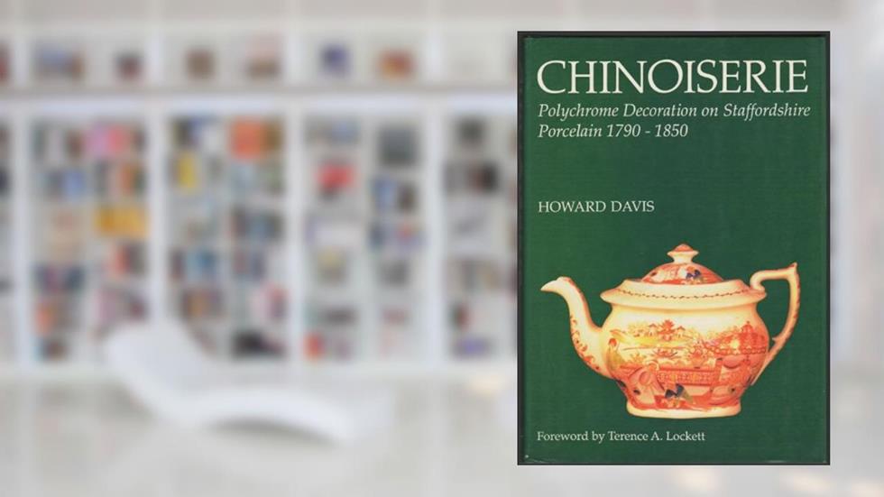 Chinoiserie: Polychrome Decoration on Staffordshire Porcelain 1790-1850, written by Howard Davis
