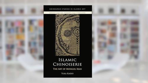 Cover from Islamic Chinoiserie: The Art of Mongol Iran (Edinburgh Studies in Islamic Art), written by Yuka Kadoi