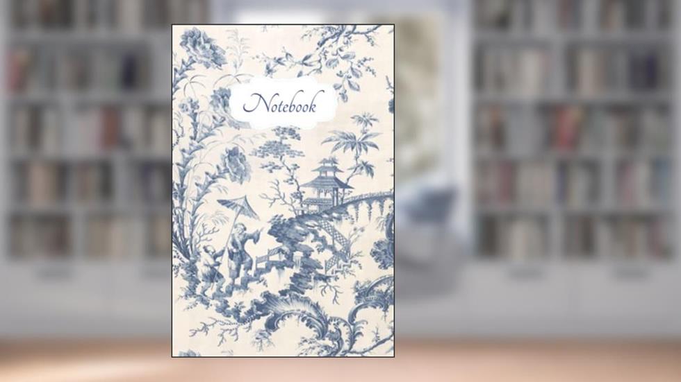 Notebook: Toile de Jouy Vintage French Chinoiserie Paris Composition Journal - College Ruled Lined 100 Pages - 6 x 9", written by Aurora Press