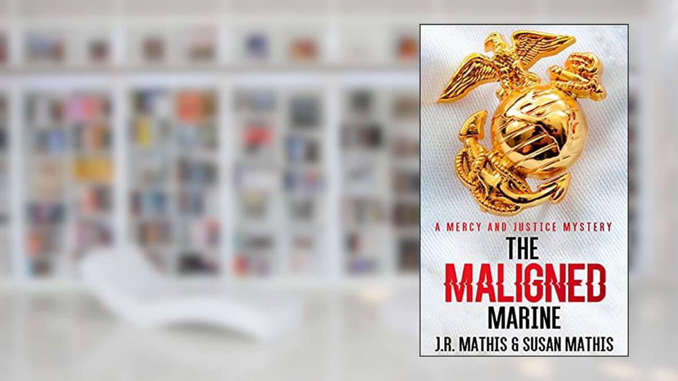 The Maligned Marine: A Contemporary Small Town Sleuthing Couple Murder Mystery (The Mercy and Justice Mysteries Book 2), written by J. R. Mathis; Susan Mathis