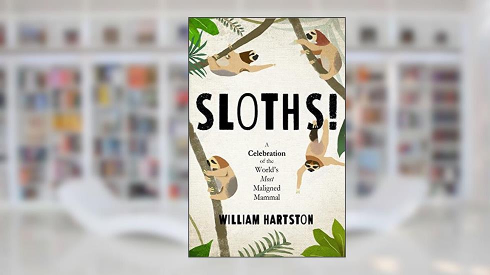 Sloths: A Celebration of the World's Most Maligned Mammal, written by William Hartston