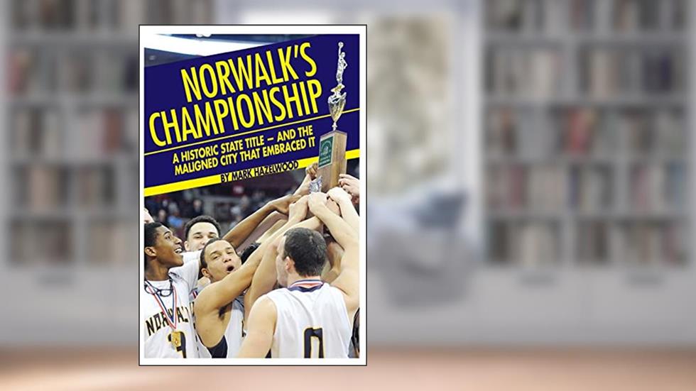 Norwalk's championship: A historic state title - and the maligned city that embraced it, written by Mark Hazelwood