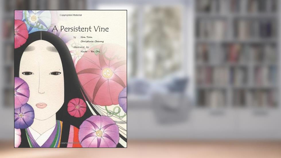 A Persistent Vine (Botanical Tales: The Maligned Creeper), written by Han Tran; Christinia Cheung