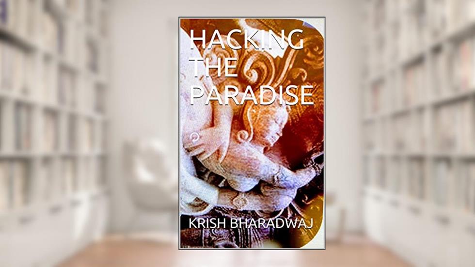 HACKING THE PARADISE (BHARADHWAJ), written by KRISH BHARADWAJ
