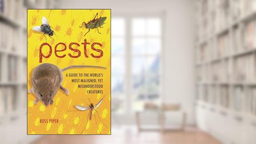Cover from Pests: A Guide to the World's Most Maligned, Yet Misunderstood Creatures, written by Ross Piper