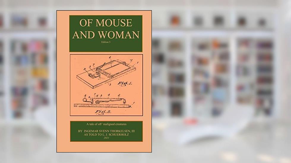 Of Mouse and Woman: A tale of oft maligned creatures, written by Linda J Schuerholz; Ingemar Svenn Thorkelsen III