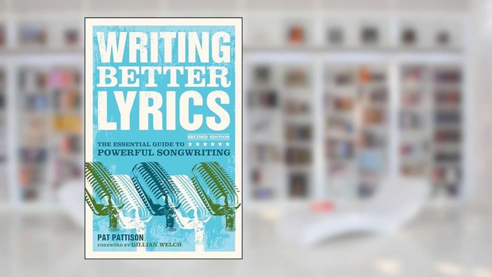 Writing Better Lyrics, written by Pat Pattison