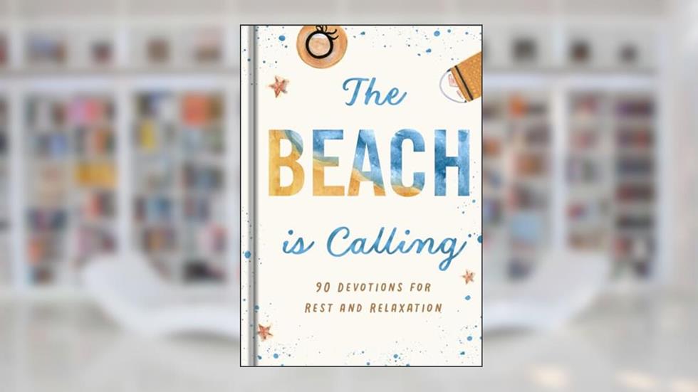 The Beach is Calling: 90 Devotions for Rest and Relaxation, written by DaySpring