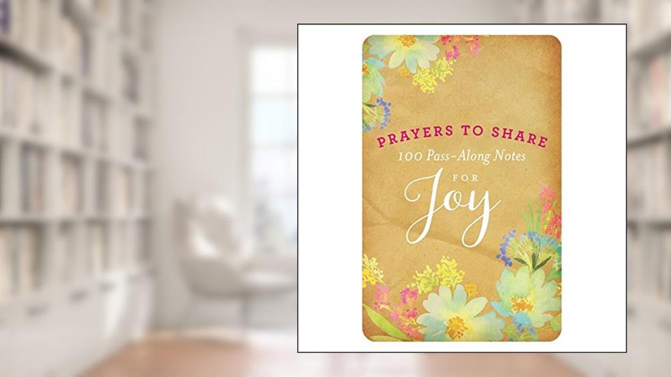Prayers to Share: 100 Pass Along Notes for Joy, written by DaySpring