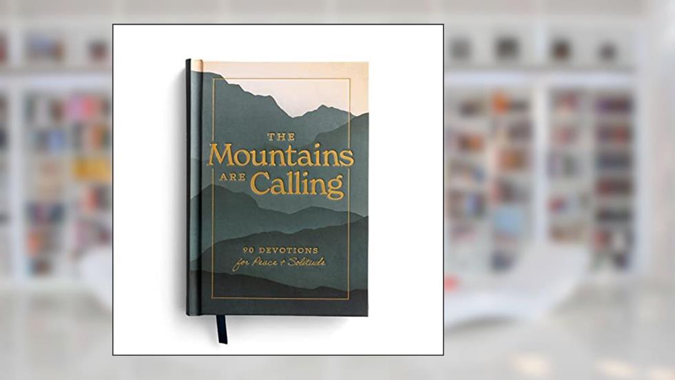 The Mountains are Calling: 90 Devotions for Peace & Solitude, written by DaySpring