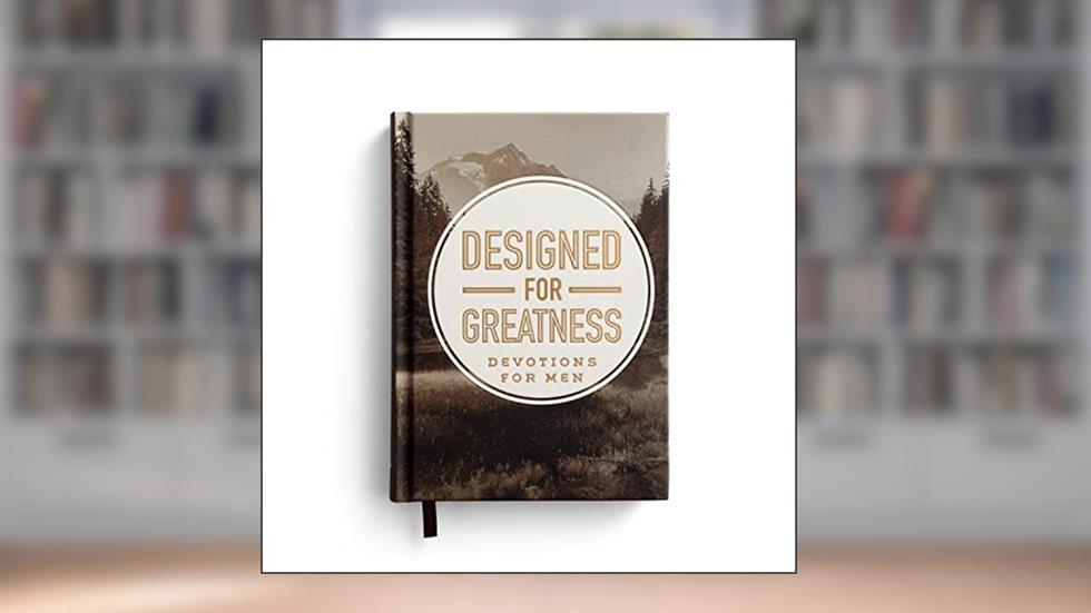 Designed for Greatness: 90 Devotions for Men, written by DaySpring