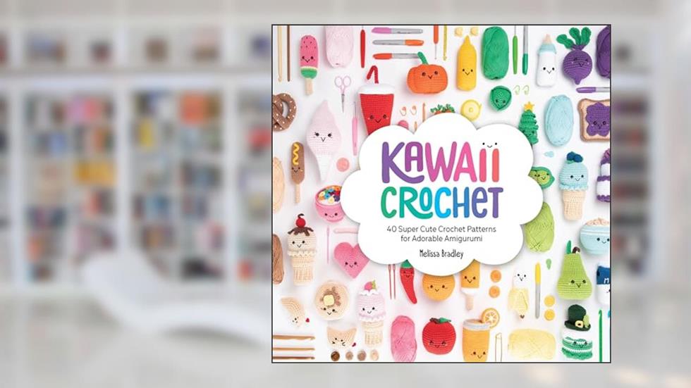 Kawaii Crochet: 40 super cute crochet patterns for adorable amigurumi, written by Melissa Bradley