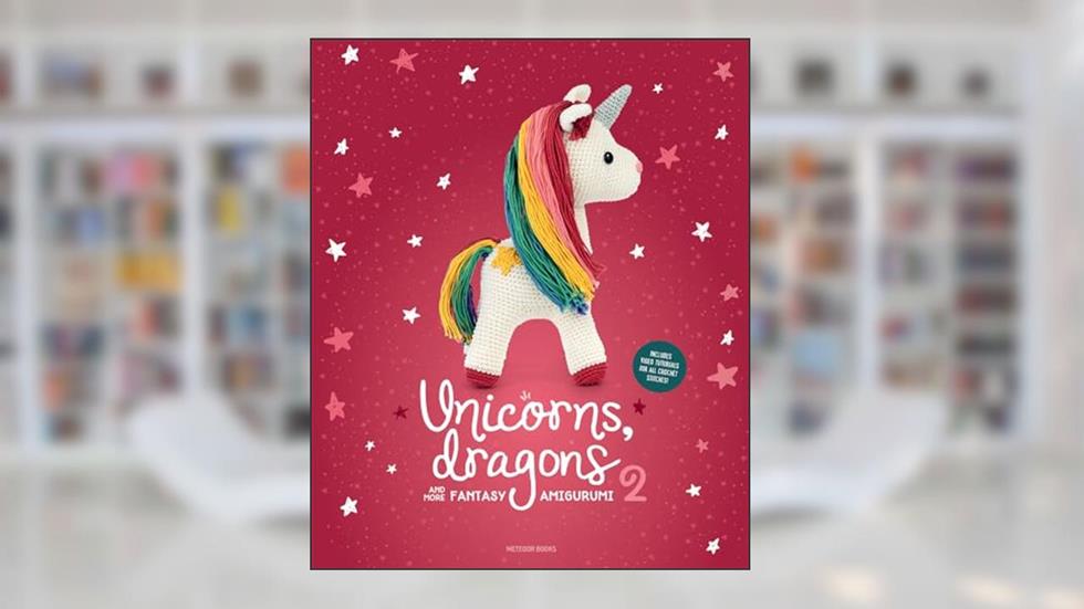 Unicorns, Dragons and More Fantasy Amigurumi 2: Bring 14 Enchanting Characters to Life! (2) (Unicorns, Dragons and More Amigurumi), written by Amigurumipatterns.net