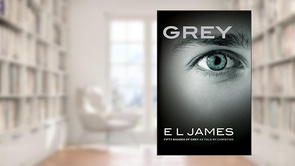 Grey: Fifty Shades of Grey as Told by Christian (Fifty Shades of Grey Series, 4), written by E L James