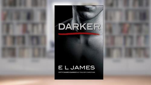 Cover from Darker: Fifty Shades Darker as Told by Christian (Fifty Shades of Grey Series, 5), written by E L James
